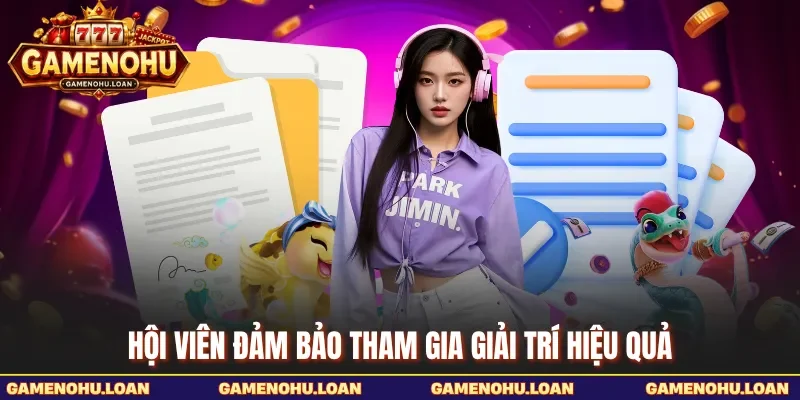 Hội viên đảm bảo tham gia giải trí hiệu quả