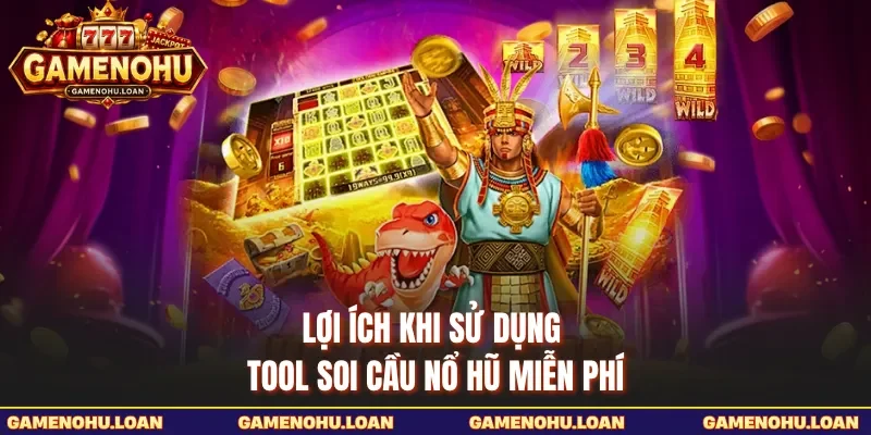Lợi ích khi sử dụng tool soi cầu nổ hũ miễn phí