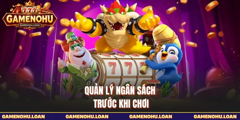 Quản lý ngân sách trước khi chơi 
