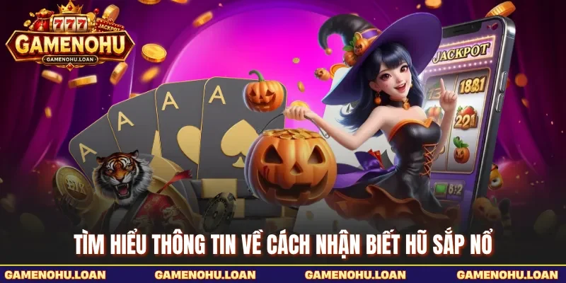 Tìm hiểu thông tin về cách nhận biết hũ sắp nổ