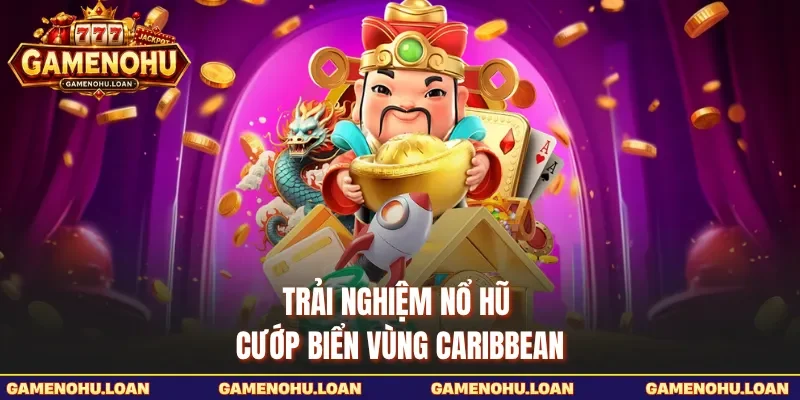 Trải nghiệm nổ hũ cướp biển vùng Caribbean